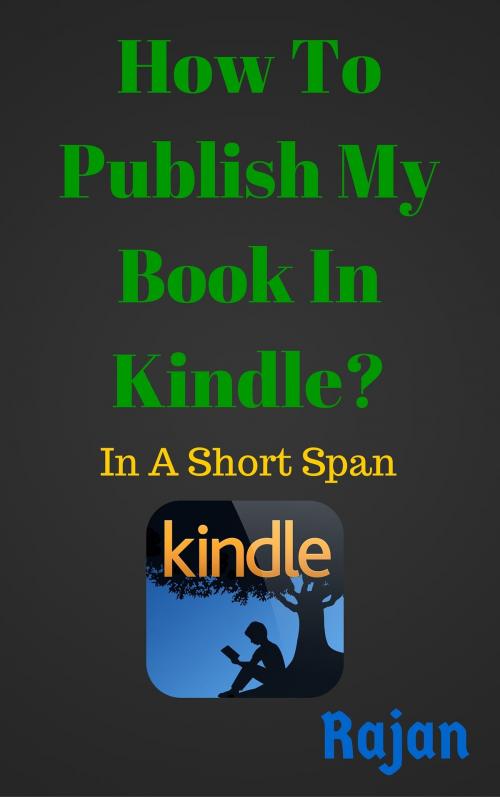 Cover of the book How To Publish My Book In Kindle?: In A Short Span by Rajan, Rajan