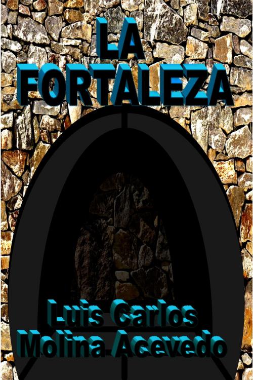 Cover of the book La Fortaleza by Luis Carlos Molina Acevedo, Luis Carlos Molina Acevedo