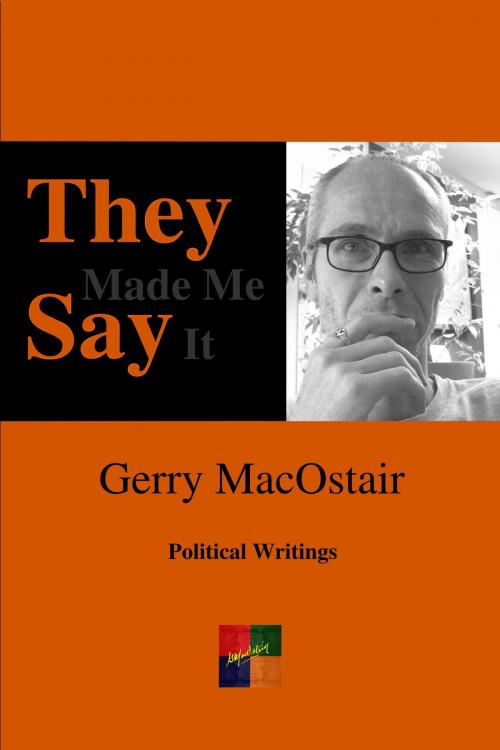 Cover of the book They Made Me Say It by Gerry MacOstair, Gerry MacOstair