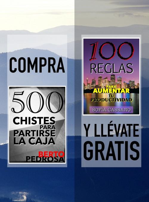 Cover of the book Compra "500 Chistes para partirse la caja" y llévate gratis "100 Reglas para aumentar tu productividad" by Berto Pedrosa, Sofía Cassano, PROMeBOOK