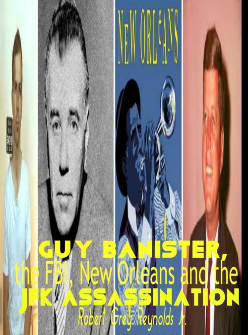 Cover of the book Guy Banister, the FBI, New Orleans and the JFK Assassination by Robert Grey Reynolds Jr, Robert Grey Reynolds, Jr