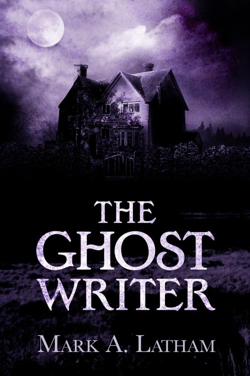 Cover of the book The Ghost Writer by Mark A. Latham, Mark A. Latham