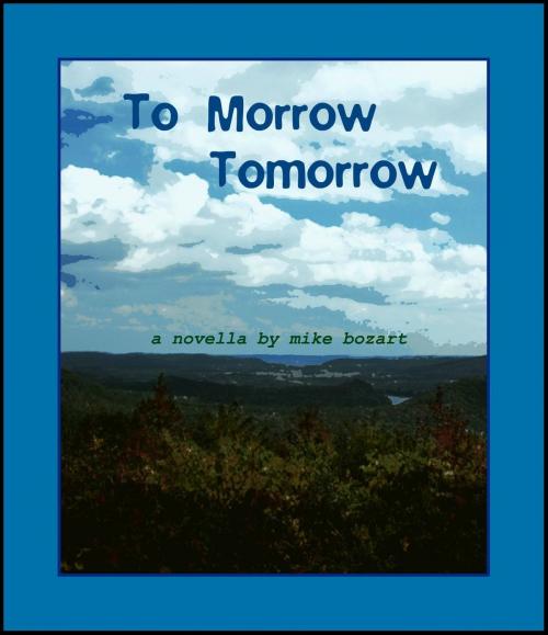 Cover of the book To Morrow Tomorrow by Mike Bozart, Mike Bozart