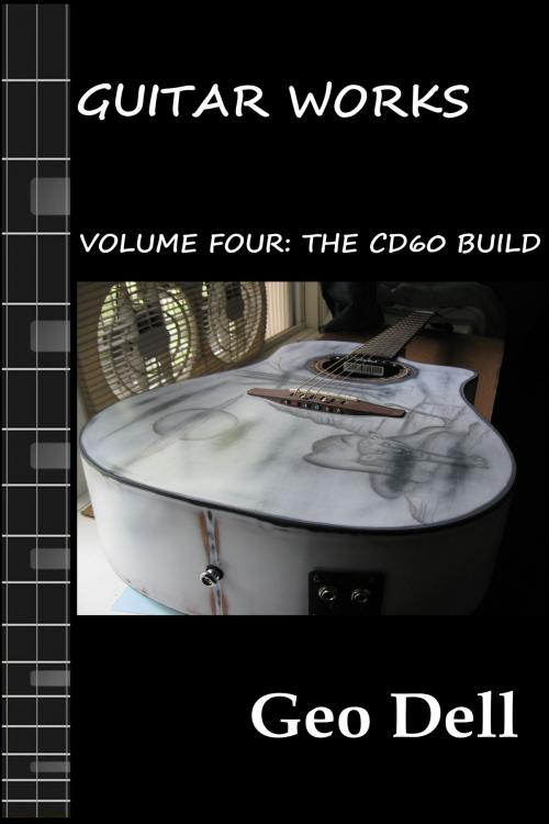 Cover of the book Guitar Works Volume Four: The CD60 Build by Geo Dell, independAntwriters Publishing
