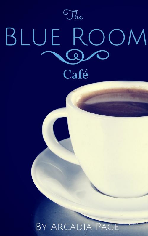 Cover of the book The Blue Room Café by Arcadia Page, Arcadia Page