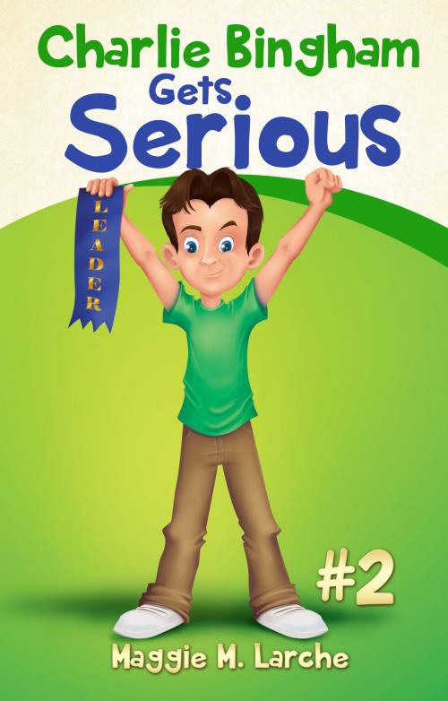 Cover of the book Charlie Bingham Gets Serious by Maggie M. Larche, Maggie M. Larche
