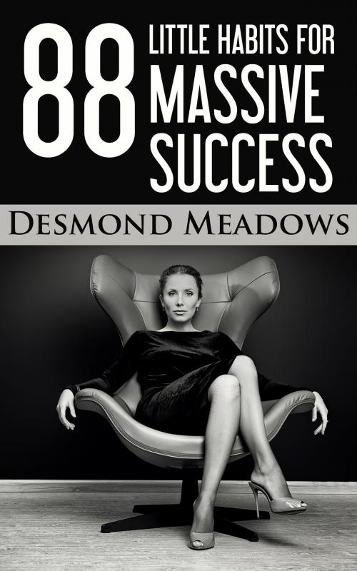 Cover of the book 88 Little Habits for Massive Success by Desmond Meadows, Publisher Inc.