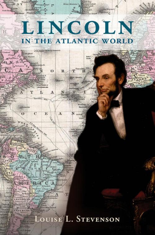 Cover of the book Lincoln in the Atlantic World by Louise L. Stevenson, Cambridge University Press