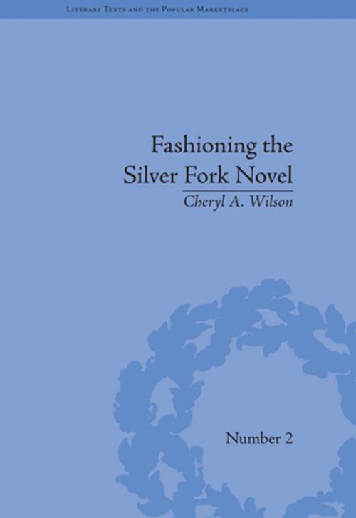 Cover of the book Fashioning the Silver Fork Novel by Cheryl A Wilson, Taylor and Francis