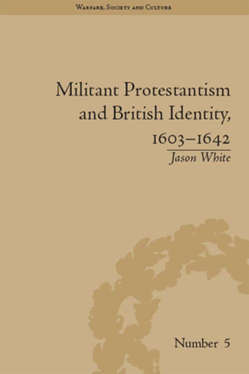 Cover of the book Militant Protestantism and British Identity, 1603–1642 by Jason White, Taylor and Francis