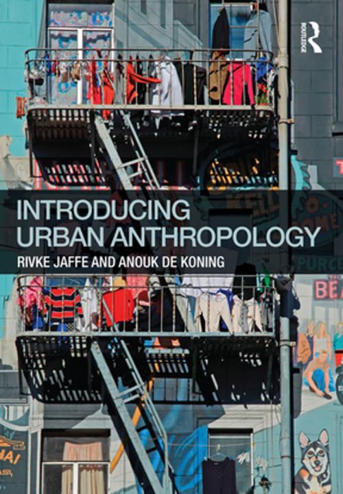 Cover of the book Introducing Urban Anthropology by Rivke Jaffe, Anouk De Koning, Taylor and Francis