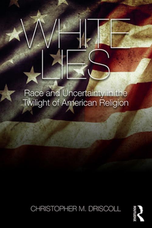 Cover of the book White Lies by Christopher M. Driscoll, Taylor and Francis