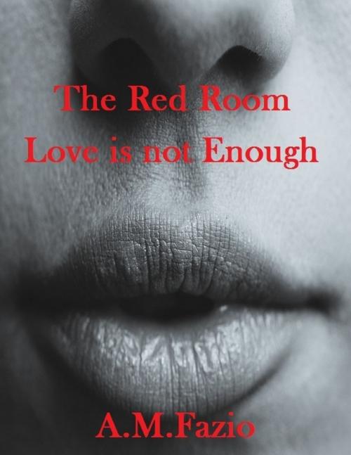 Cover of the book The Red Room - Love is not Enough by A.M. Fazio, Lulu.com