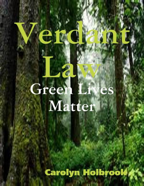 Cover of the book Verdant Law - Green Lives Matter by Carolyn Holbrook, Lulu.com