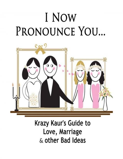 Cover of the book I Now Pronounce You... by Krazy Kaur, Lulu.com