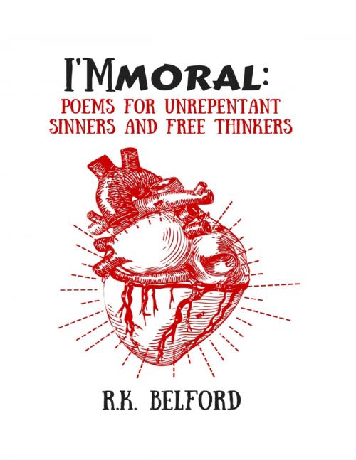 Cover of the book I'mmoral: Poems for Unrepentant Sinners and Free Thinkers by R.K. Belford, Lulu.com