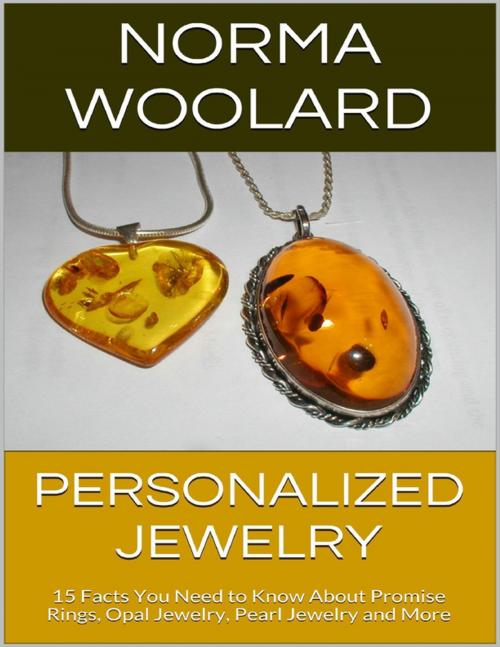 Cover of the book Personalized Jewelry: 15 Facts You Need to Know About Promise Rings, Opal Jewelry, Pearl Jewelry and More by Norma Woolard, Lulu.com