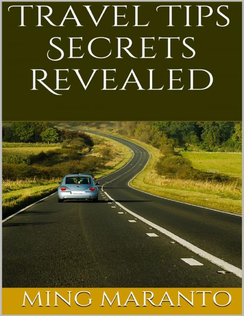 Cover of the book Travel Tips Secrets Revealed by Ming Maranto, Lulu.com