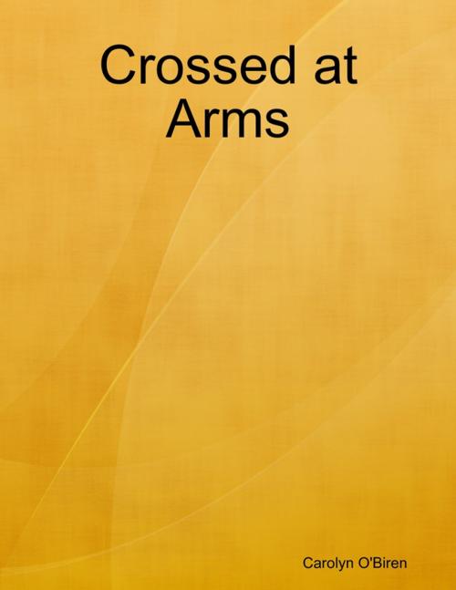 Cover of the book Crossed at Arms by Carolyn O'Brien, Lulu.com