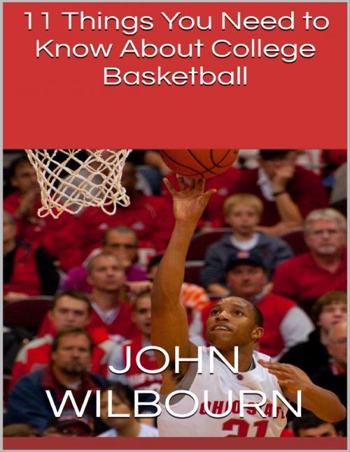 Cover of the book 11 Things You Need to Know About College Basketball by John Wilbourn, Lulu.com