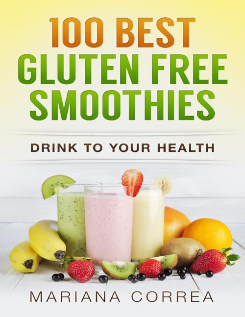 Cover of the book 100 Best Gluten Free Smoothies by Mariana Correa, Lulu.com