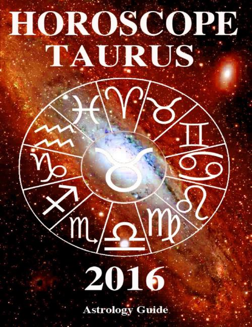 Cover of the book Horoscope 2016 - Taurus by Astrology Guide, Lulu.com