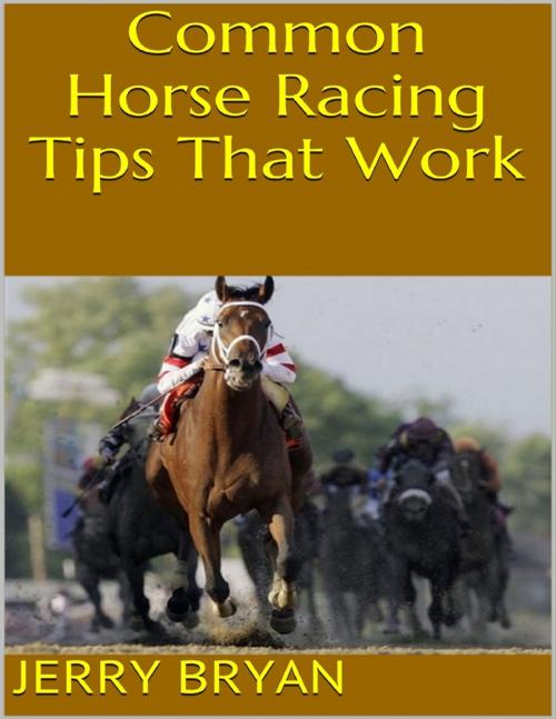 Cover of the book Common Horse Racing Tips That Work by Jerry Bryan, Lulu.com