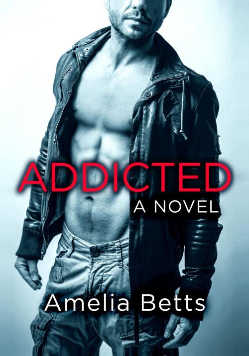Cover of the book Addicted by Amelia Betts, Grand Central Publishing