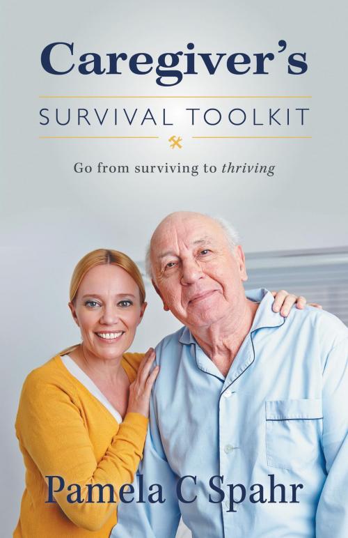 Cover of the book Caregiver's Survival Toolkit by Pamela C Spahr, FriesenPress