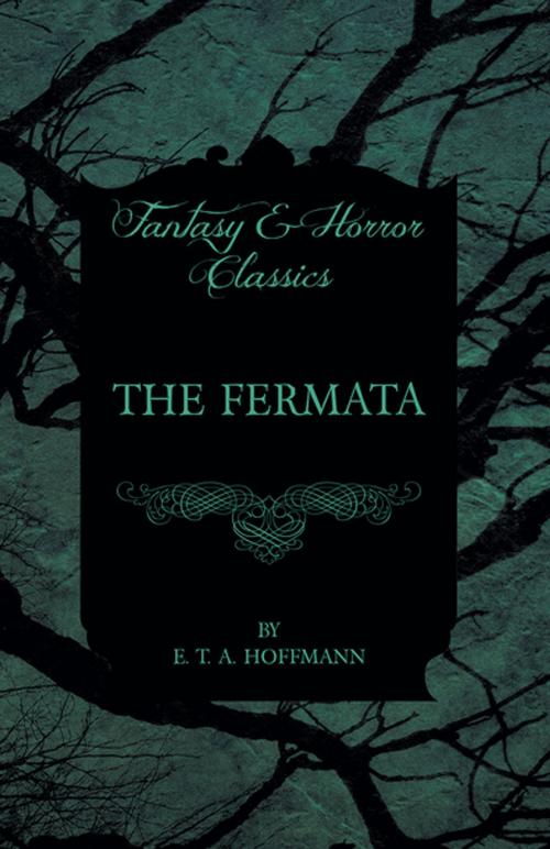 Cover of the book The Fermata (Fantasy and Horror Classics) by E. T. A. Hoffmann, Read Books Ltd.