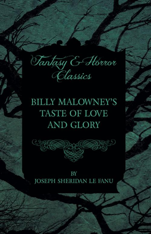 Cover of the book Billy Malowney's Taste of Love and Glory by Joseph Sheridan Le Fanu, Read Books Ltd.