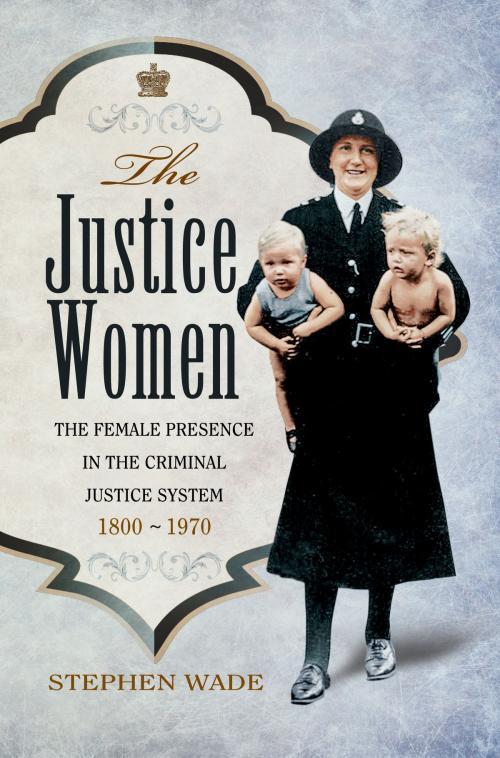 Cover of the book The Justice Women by Stephen Wade, Pen and Sword