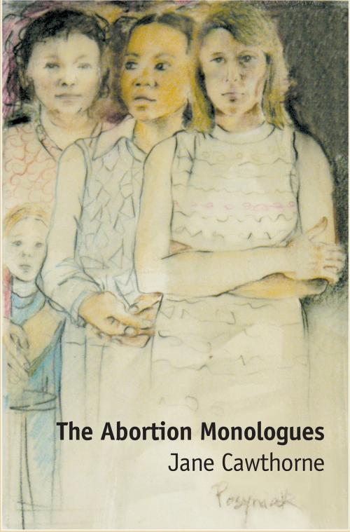 Cover of the book The Abortion Monologues by Jane Cawthorne, Jane Cawthorne
