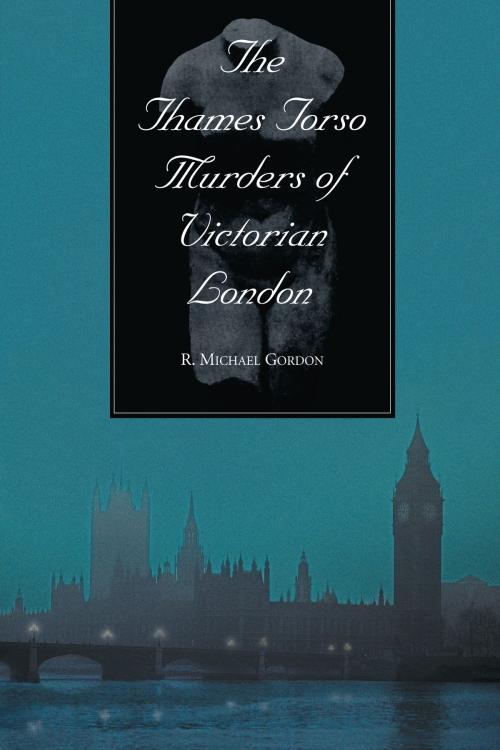 Cover of the book The Thames Torso Murders of Victorian London by R. Michael Gordon, McFarland & Company, Inc., Publishers