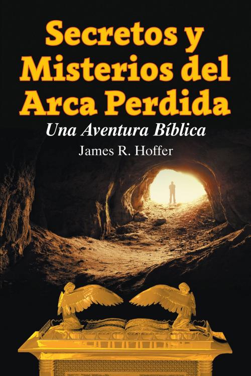 Cover of the book Secretos y Misterios del Arca Perdida by James Hoffer, TEACH Services, Inc.