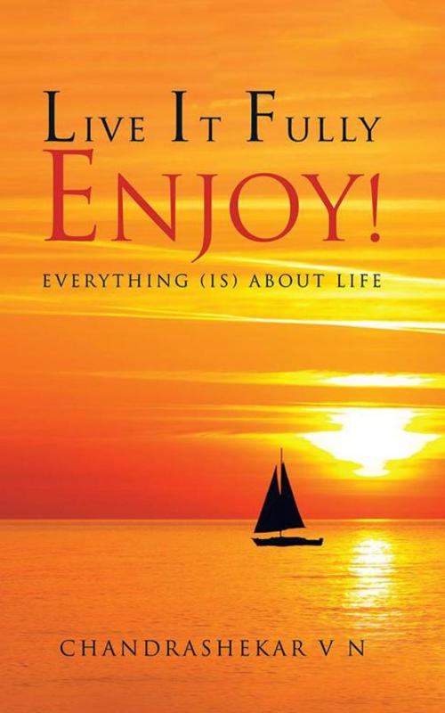 Cover of the book Live It Fully. Enjoy! by Chandrashekar V N, Partridge Publishing India