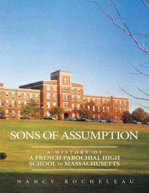 Cover of the book Sons of Assumption: A History of a French Parochial High School In Massachusetts by Nancy Rocheleau, Lulu Publishing Services