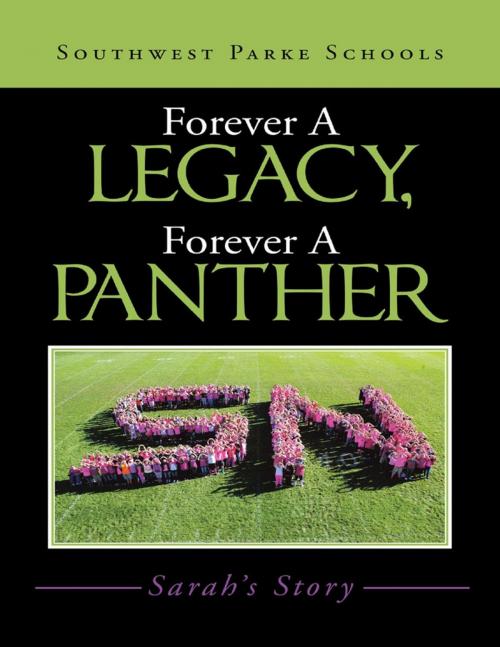 Cover of the book Forever a Legacy, Forever a Panther: Sarah’s Story by Southwest Parke Schools, Lulu Publishing Services