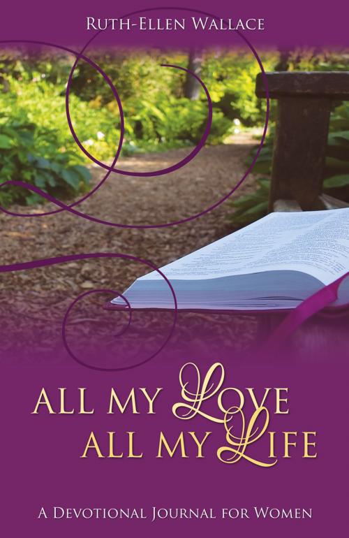 Cover of the book All My Love, All My Life by Ruth-Ellen Wallace, Word Alive Press