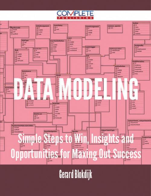 Cover of the book Data Modeling - Simple Steps to Win, Insights and Opportunities for Maxing Out Success by Gerard Blokdijk, Emereo Publishing