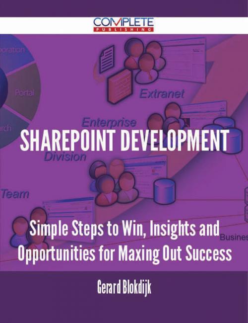 Cover of the book Sharepoint Development - Simple Steps to Win, Insights and Opportunities for Maxing Out Success by Gerard Blokdijk, Emereo Publishing