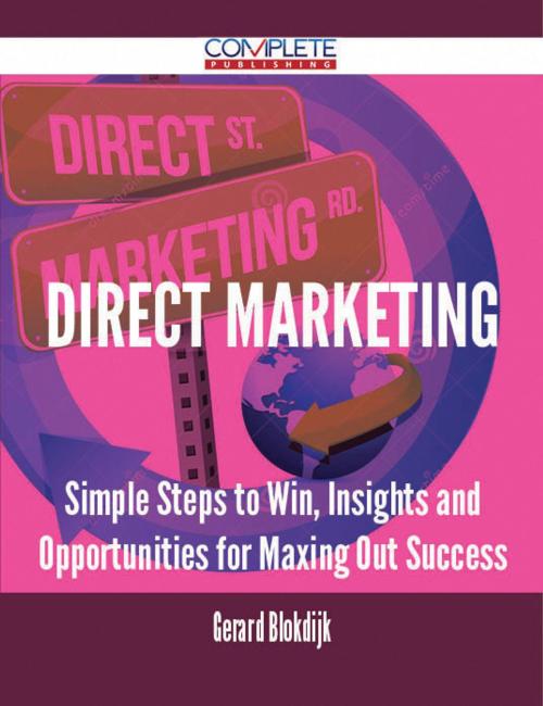 Cover of the book Direct Marketing - Simple Steps to Win, Insights and Opportunities for Maxing Out Success by Gerard Blokdijk, Emereo Publishing