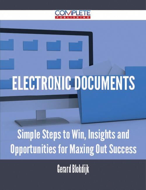 Cover of the book Electronic Documents - Simple Steps to Win, Insights and Opportunities for Maxing Out Success by Gerard Blokdijk, Emereo Publishing