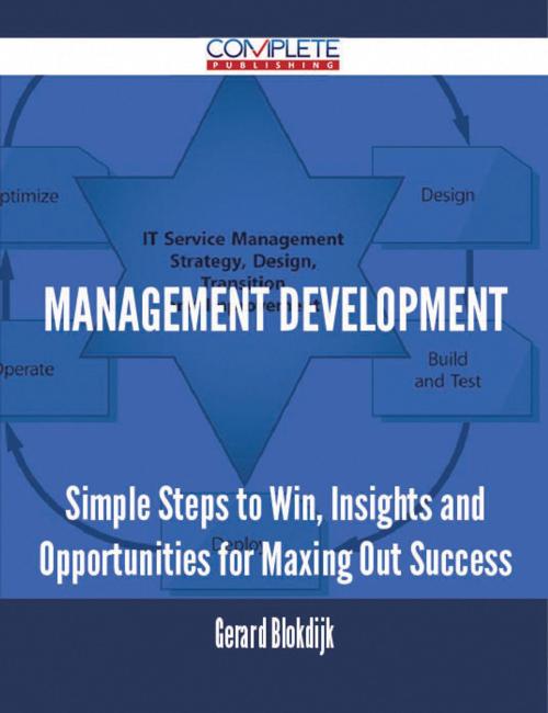 Cover of the book Management Development - Simple Steps to Win, Insights and Opportunities for Maxing Out Success by Gerard Blokdijk, Emereo Publishing