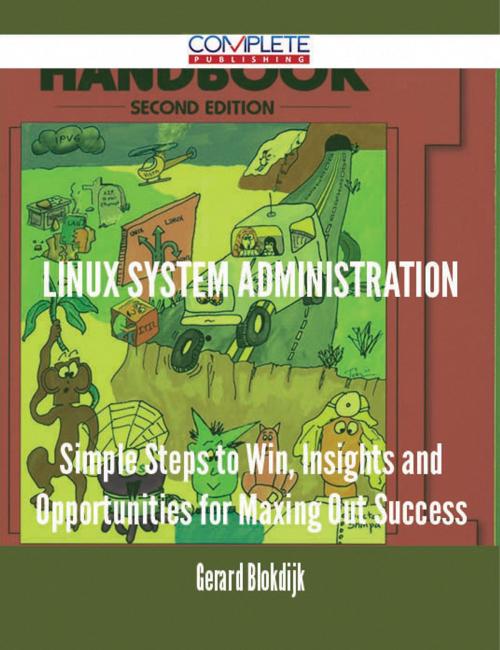 Cover of the book Linux System Administration - Simple Steps to Win, Insights and Opportunities for Maxing Out Success by Gerard Blokdijk, Emereo Publishing