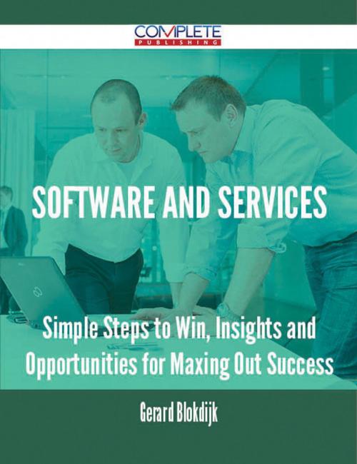 Cover of the book Software and Services - Simple Steps to Win, Insights and Opportunities for Maxing Out Success by Gerard Blokdijk, Emereo Publishing