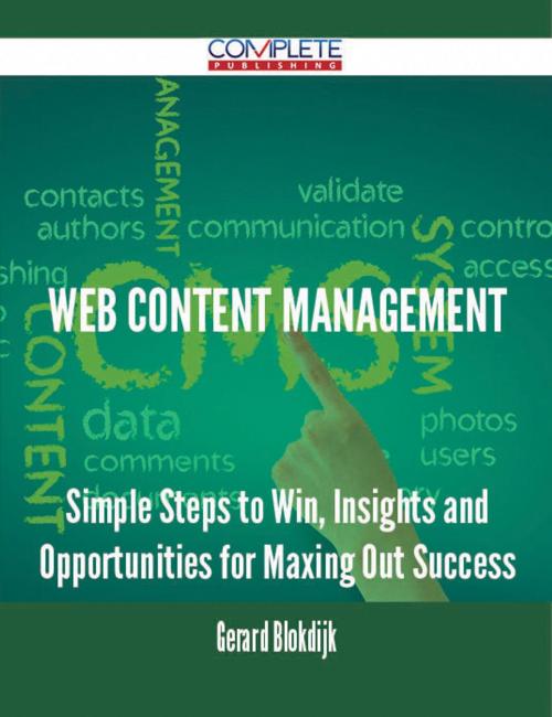 Cover of the book Web Content Management - Simple Steps to Win, Insights and Opportunities for Maxing Out Success by Gerard Blokdijk, Emereo Publishing
