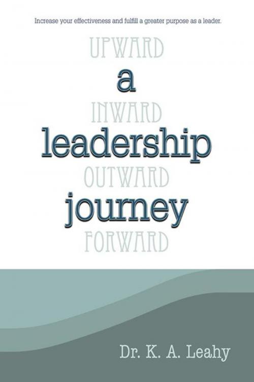 Cover of the book A Leadership Journey by Dr. K. A. Leahy, WestBow Press