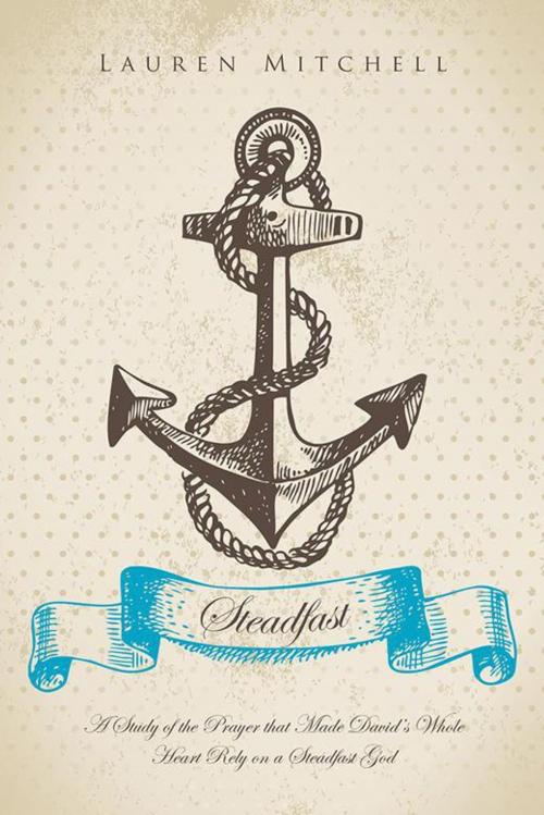 Cover of the book Steadfast by Lauren Mitchell, WestBow Press