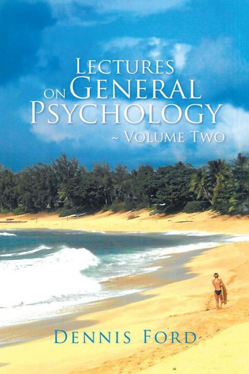 Cover of the book Lectures on General Psychology ~ Volume Two by Dennis Ford, iUniverse